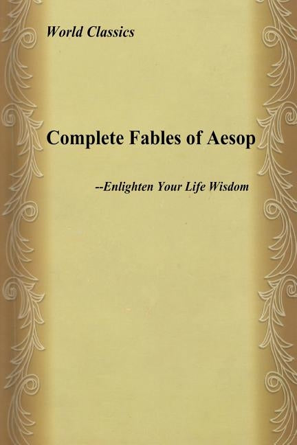 Complete Fables of Aesop: Enlighten Your Life Wisdom by Aesop