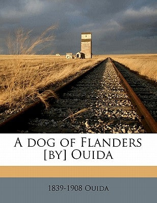 A Dog of Flanders [By] Ouida by Ouida