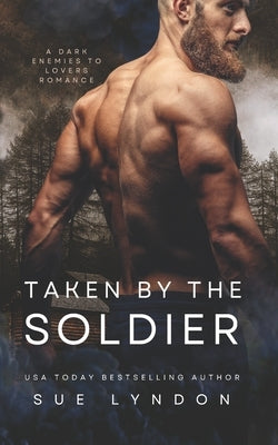 Taken by the Soldier: A Dark Enemies-to-Lovers Romance by Lyndon, Sue