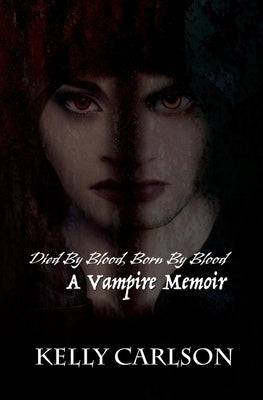 Died By Blood, Born By Blood: A Vampire Memoir by Carlson, Kelly