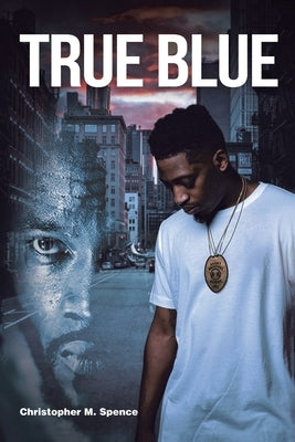 True Blue by Spence, Christopher M.