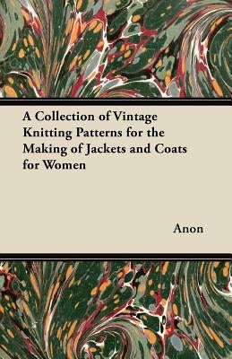 A Collection of Vintage Knitting Patterns for the Making of Jackets and Coats for Women by Anon