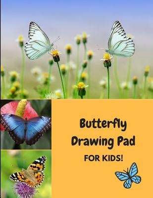 Butterfly Drawing Pad for Kids!: A Sketchbook for Drawing and Coloring by Journals4fun