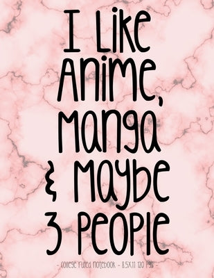 I Like Anime Manga & Maybe 3 People: School Notebook Funny Sarcasm Girl Gift 8.5x11 College Ruled by Fairy Hero Press