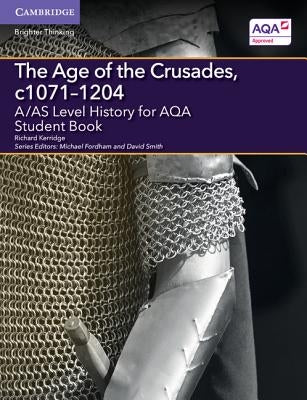 A/As Level History for Aqa the Age of the Crusades, C1071-1204 Student Book by Kerridge, Richard