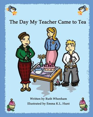 The Day My Teacher Came to Tea by Whenham, Ruth