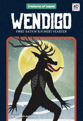 Wendigo: First Nation's Forest Feaster: First Nation's Forest Feaster by Andrews, Elizabeth