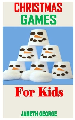 Christmas Games for Kids: Discover the complete guides to everything you need about Christmas games for kids by George, Janeth