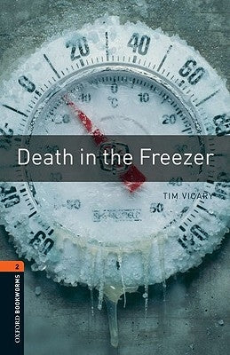 Oxford Bookworms Library: Death in the Freezer: Level 2: 700-Word Vocabulary by Vicary, Tim