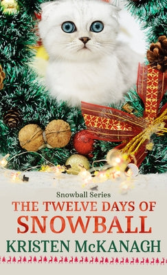 The Twelve Days of Snowball by McKanagh, Kristen