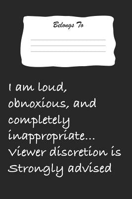 I Am Loud, Obnoxious and Completely Inappropriate.. Viewer Discretion Is Strongly Advised: Snarky, Bitchy and Smartass Notebook by Tantrums, Mini