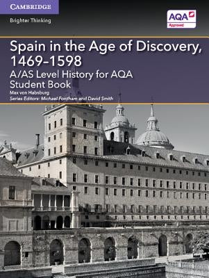 A/As Level History for Aqa Spain in the Age of Discovery, 1469-1598 Student Book by Von Habsburg, Max