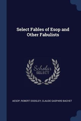 Select Fables of ESOP and Other Fabulists by Aesop