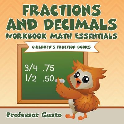 Fractions and Decimals Workbook Math Essentials: Children's Fraction Books by Gusto