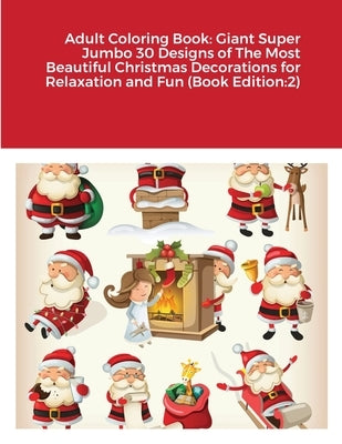 Adult Coloring Book: Giant Super Jumbo 30 Designs of The Most Beautiful Christmas Decorations for Relaxation and Fun (Book Edition:2) by Harrison, Beatrice