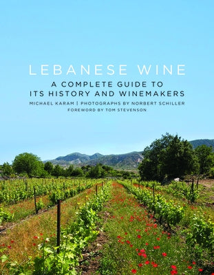 Lebanese Wine: A Complete Guide to Its History and Winemakers by Karam, Michael