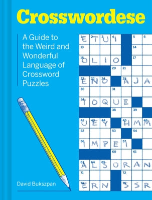 Crosswordese: The Weird and Wonderful Language of Crossword Puzzles by Bukszpan, David