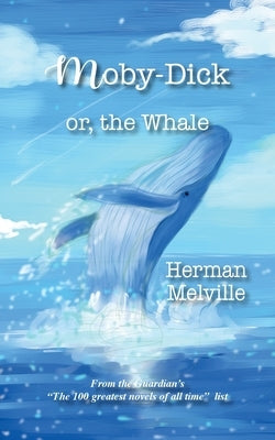 Moby - Dick: or the Whale by Melville, Herman