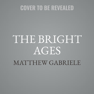 The Bright Ages: A New History of Medieval Europe by Gabriele, Matthew