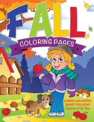 Fall Coloring Pages (Jumbo Coloring Book for Kids - Seasons of the Year) by Speedy Publishing LLC