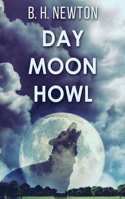 Day Moon Howl by Newton, B. H.