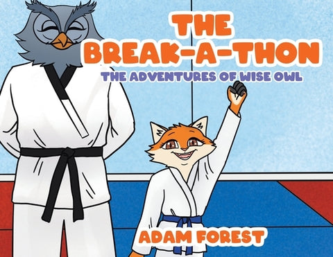 The Break-A-Thon: The Adventures of Wise Owl by Forest, Adam