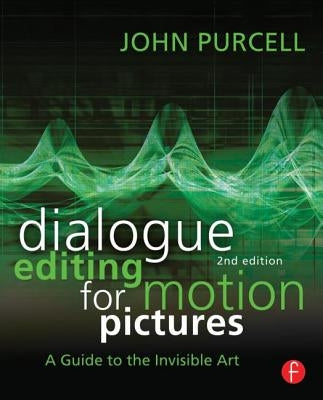 Dialogue Editing for Motion Pictures: A Guide to the Invisible Art by Purcell, John