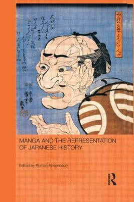 Manga and the Representation of Japanese History by Rosenbaum, Roman