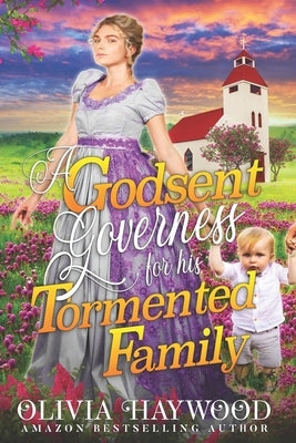 A Godsent Governess for his Tormented Family: A Christian Historical Romance Book by Haywood, Olivia