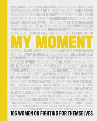 My Moment: 106 Women on Fighting for Themselves by Various