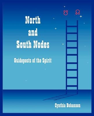 North and South Nodes: Guideposts of the Spirit by Bohannon, Cynthia