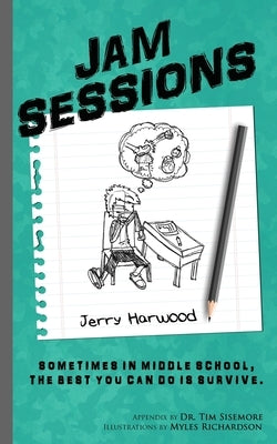 Jam Sessions: Sometimes in Middle School, the best you can do is survive. by Harwood, Jerry