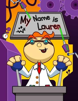 My Name is Lauren: Fun Mad Scientist Themed Personalized Primary Name Tracing Workbook for Kids Learning How to Write Their First Name, P by Douglas, Karlon