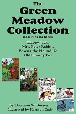 The Green Meadow Collection: Happy Jack, Mrs. Peter Rabbit, Bowser the Hound, & Old Granny Fox, Burgess by Burgess, Thornton W.