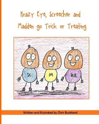 Krazy Eye, Screecher and Madden go Trick or Treating: A Krazy Eye Story by Buckland, Chris