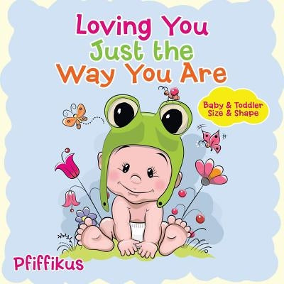 Loving You Just the Way You Are Baby & Toddler Size & Shape by Pfiffikus