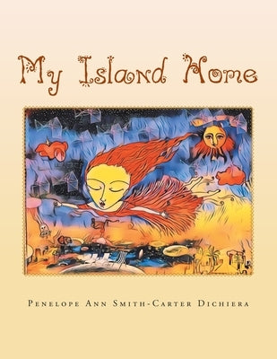 My Island Home by Dichiera, Penelope Ann Smith-Carter