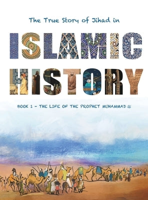 The True Story of Jihad in Islamic History: Book 1 - The Life of the Prophet Muhammad &#65018; by Watson, Yasmin G.