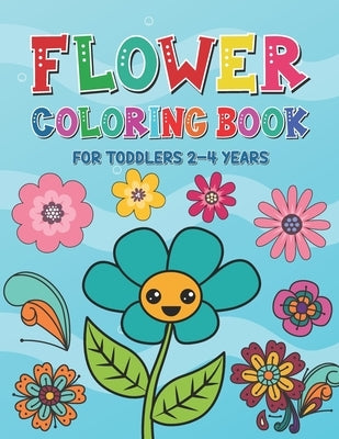 Flower Coloring Book for Toddlers 2-4 Years: Beautiful Spring Flowers Coloring Pages for Kids Ages 1-4 and 4-8 - Toddlers Coloring Book for Gift by Publications, Kim Vincent