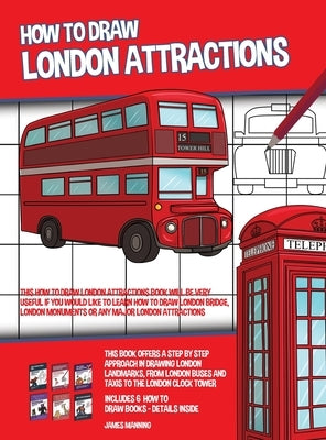 How to Draw London Attractions (This How to Draw London Attractions Book Will be Very Useful if You Would Like to Learn How to Draw London Bridge, Lon by Manning, James