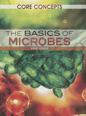 The Basics of Microbes by Wanjie, Anne