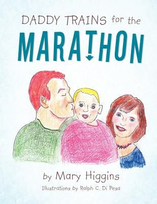 Daddy Trains for the Marathon by Higgins, Mary