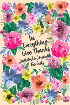 In Everything Give Thanks Gratitude Journal for Girls by Paperland