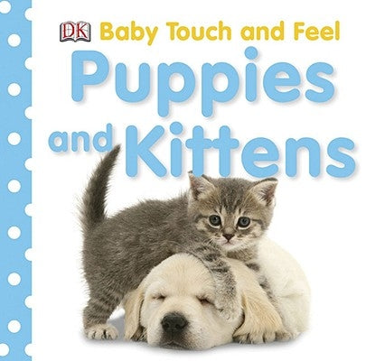 Baby Touch and Feel: Puppies and Kittens by DK