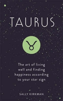 Taurus: The Art of Living Well and Finding Happiness According to Your Star Sign by Kirkman, Sally