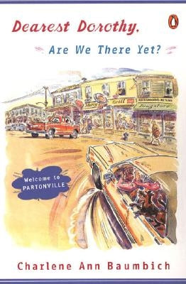 Dearest Dorothy, Are We There Yet?: Welcome to Partonville by Baumbich, Charlene Ann