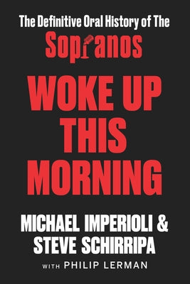 Woke Up This Morning: The Definitive Oral History of the Sopranos by Imperioli, Michael