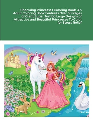 Charming Princesses Coloring Book: An Adult Coloring Book Features Over 30 Pages of Giant Super Jumbo Large Designs of Attractive and Beautiful Prince by Harrison, Beatrice