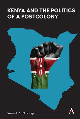 Kenya and the Politics of a Postcolony by Nasong'o, Shadrack W.