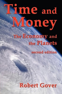 Time and Money: The Economy and the Planets (second edition) by Gover, Robert